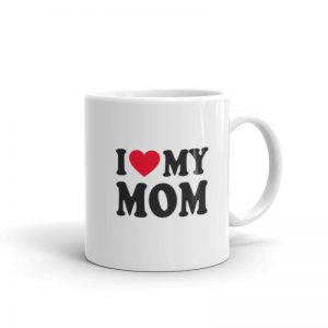 I Love My Mom Mug